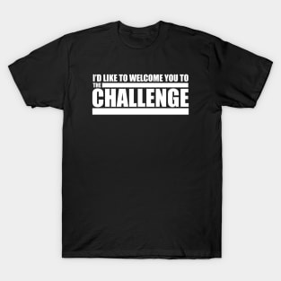 The Challenge MTV Quote - Welcome to The Challenge T-Shirt